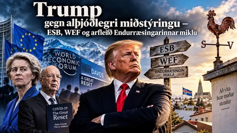 Trump gegn alþjóðlegri miðstýringu – ESB, WEF og arfleifð Endurræsingarinnar miklu